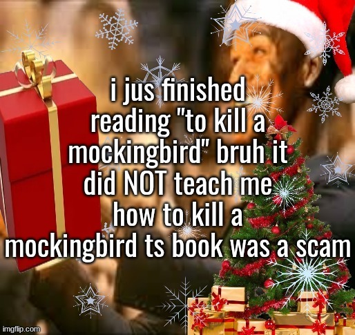 Jolly Butler | i jus finished reading "to kill a mockingbird" bruh it did NOT teach me how to kill a mockingbird ts book was a scam | image tagged in jolly butler | made w/ Imgflip meme maker