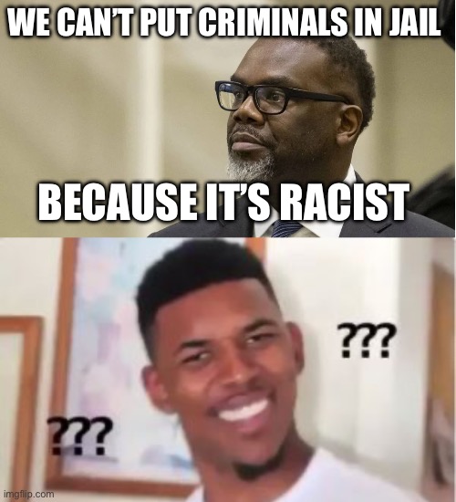 WE CAN’T PUT CRIMINALS IN JAIL; BECAUSE IT’S RACIST | image tagged in brandon johnson,nick young,crime,politics,political meme,democrats | made w/ Imgflip meme maker