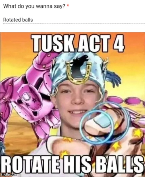 image tagged in tusk act 4 rotate his balls | made w/ Imgflip meme maker