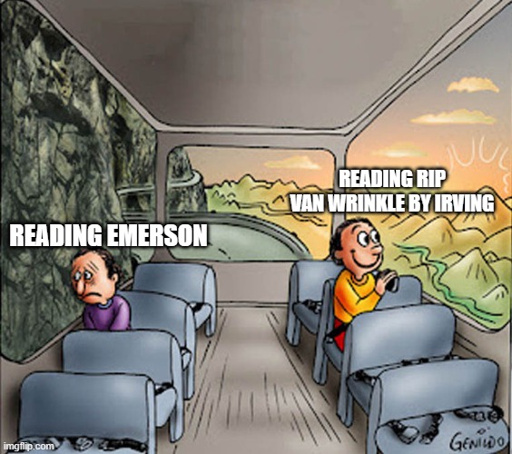 Meme for school | READING RIP VAN WRINKLE BY IRVING; READING EMERSON | image tagged in two guys on a bus | made w/ Imgflip meme maker