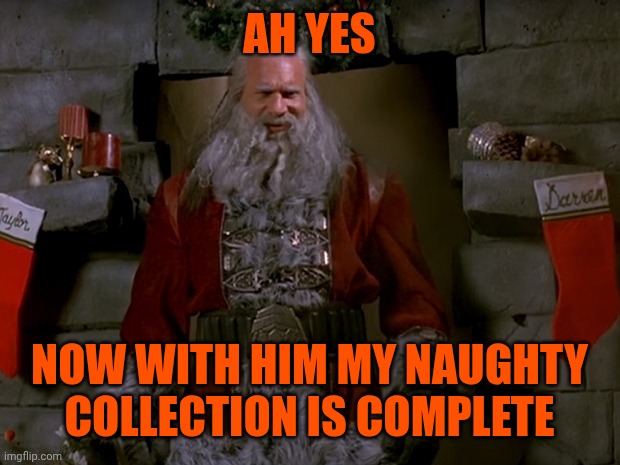 Santa Goldberg v2 | AH YES NOW WITH HIM MY NAUGHTY COLLECTION IS COMPLETE | image tagged in santa goldberg v2 | made w/ Imgflip meme maker