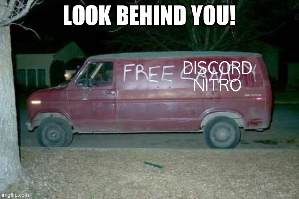 Free discord nitro | LOOK BEHIND YOU! DISCORD NITRO | image tagged in free candy van,discord nitro,funny memes | made w/ Imgflip meme maker