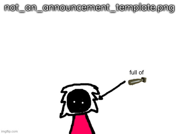 xenonlights temp | not_an_announcement_template.png | image tagged in xenonlights temp | made w/ Imgflip meme maker