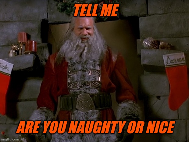 Santa Goldberg v2 | TELL ME ARE YOU NAUGHTY OR NICE | image tagged in santa goldberg v2 | made w/ Imgflip meme maker