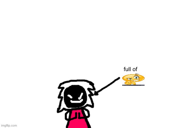 full of [malicious_mf.png] | image tagged in xenonlights temp | made w/ Imgflip meme maker