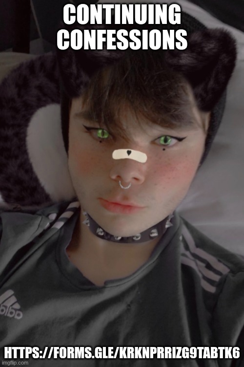 https://forms.gle/kRKnpRRiZG9tabtk6 | CONTINUING CONFESSIONS; HTTPS://FORMS.GLE/KRKNPRRIZG9TABTK6 | image tagged in so cutesie 2 | made w/ Imgflip meme maker