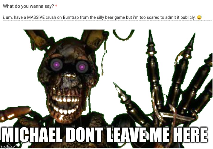 MICHAEL DONT LEAVE ME HERE | image tagged in michael dont leave me here | made w/ Imgflip meme maker