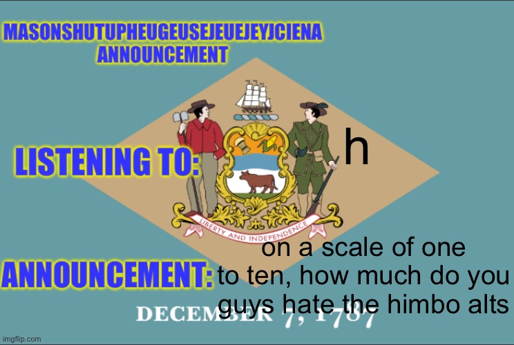 masonSHUTUPHEUGEUSEJEUEJEYJCIENA announcement | h; on a scale of one to ten, how much do you guys hate the himbo alts | image tagged in masonshutupheugeusejeuejeyjciena announcement | made w/ Imgflip meme maker