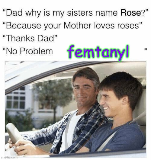 gm chat | femtanyl | image tagged in why is my sister's name rose | made w/ Imgflip meme maker