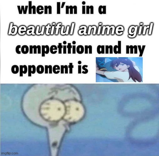 dw shes 24 (is this an anime or not idk??) | beautiful anime girl | image tagged in whe i'm in a competition and my opponent is,anime,sigma,idk,why are you reading this | made w/ Imgflip meme maker