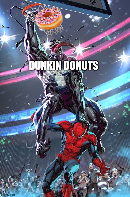 Venom slam dunk | DUNKIN DONUTS | image tagged in venom slam dunk | made w/ Imgflip meme maker