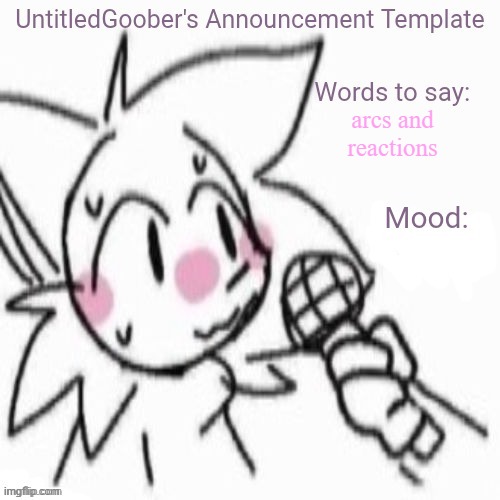 UntitledGoober's Sometimes Announcement Template | arcs and reactions | image tagged in untitledgoober's sometimes announcement template | made w/ Imgflip meme maker