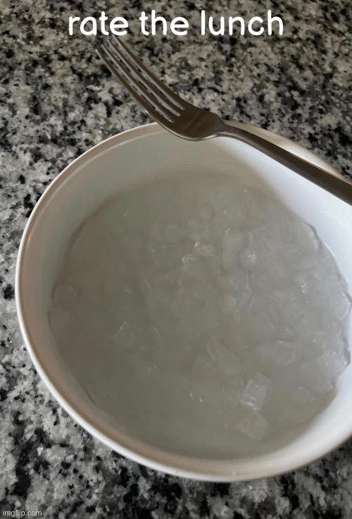 ice soup | rate the lunch | made w/ Imgflip meme maker