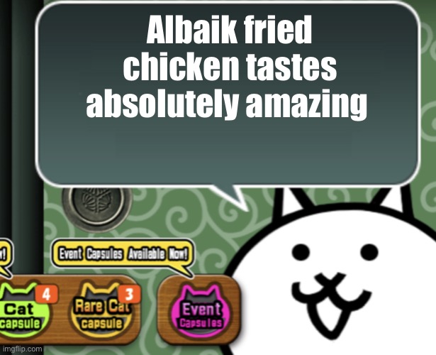 The basic cat says something | Albaik fried chicken tastes absolutely amazing | image tagged in the basic cat says something | made w/ Imgflip meme maker