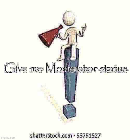 C r u n c h | image tagged in give me moderator status | made w/ Imgflip meme maker