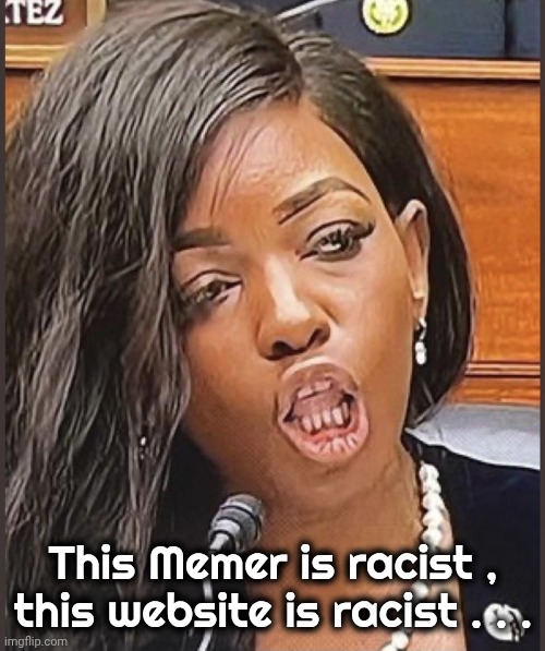 Jasmine Crockett | This Memer is racist , this website is racist . . . | image tagged in jasmine crockett | made w/ Imgflip meme maker