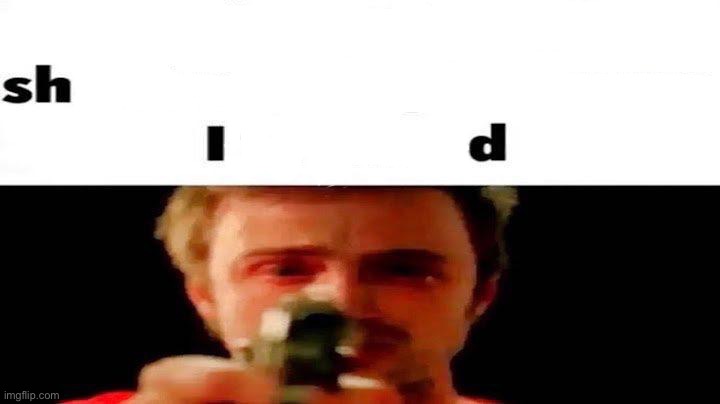 sh i d | made w/ Imgflip meme maker