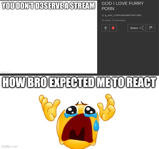 boo hoo | HOW BRO EXPECTED ME TO REACT | image tagged in boo hoo,cursed crying emoji,crying | made w/ Imgflip meme maker