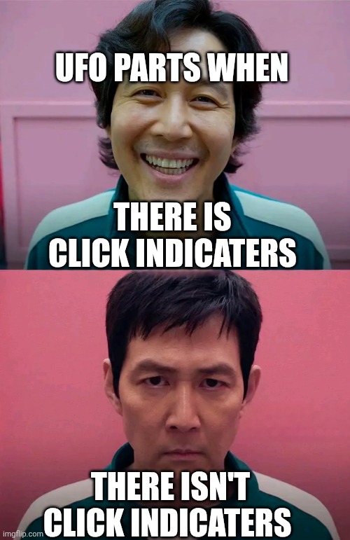 Hate that | UFO PARTS WHEN; THERE IS CLICK INDICATERS; THERE ISN'T CLICK INDICATERS | image tagged in squid game | made w/ Imgflip meme maker
