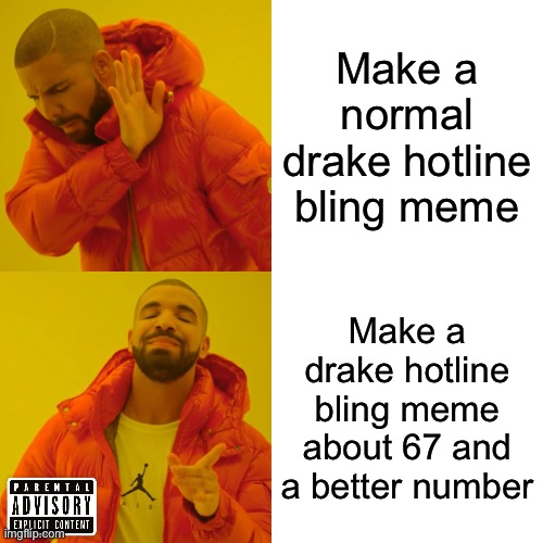 I was editing this meme and half the features were about numbers… | Make a normal drake hotline bling meme; Make a drake hotline bling meme about 67 and a better number | image tagged in memes,drake hotline bling,funny,67,69,420 | made w/ Imgflip meme maker