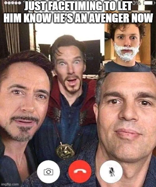 Peter, You're An Avenger Now | JUST FACETIMING TO LET HIM KNOW HE'S AN AVENGER NOW | image tagged in spiderman peter parker,avengers | made w/ Imgflip meme maker