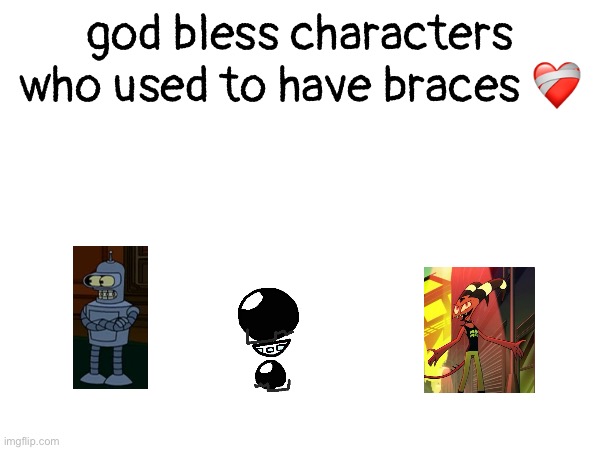 they’re such mipys :face_holding_back_tears: | god bless characters who used to have braces ❤️‍🩹 | made w/ Imgflip meme maker