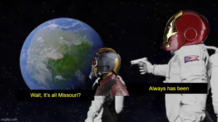 Earth is Missouri | image tagged in iron man,star lord,avengers endgame | made w/ Imgflip meme maker