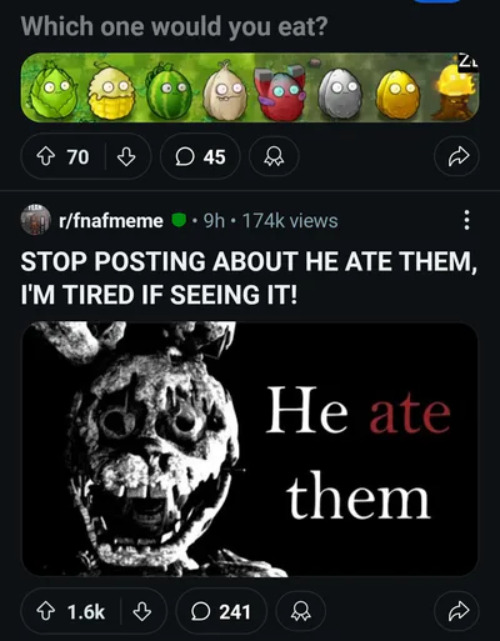 he ate them | image tagged in fnaf,fnaf meme,pvz,pvz meme,plants vs zombies,five nights at freddy's | made w/ Imgflip meme maker