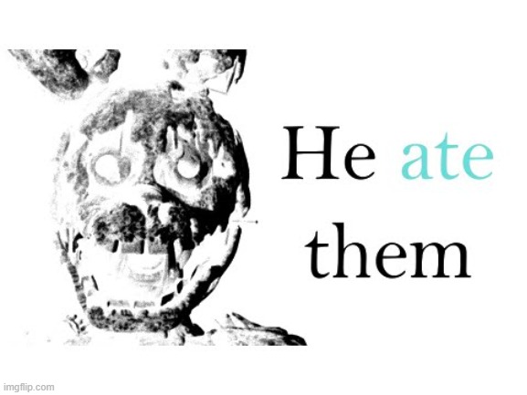 He Ate Them | image tagged in he ate them | made w/ Imgflip meme maker