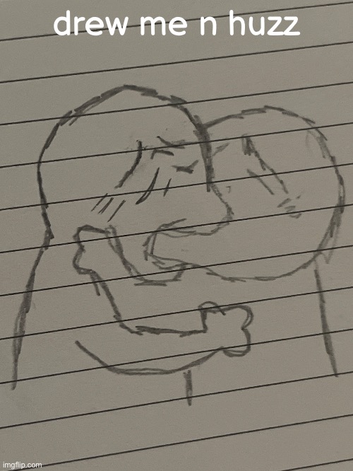 drew me n huzz | made w/ Imgflip meme maker