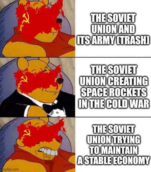 Best,Better, Blurst | THE SOVIET UNION AND ITS ARMY (TRASH); THE SOVIET UNION CREATING SPACE ROCKETS IN THE COLD WAR; THE SOVIET UNION TRYING TO MAINTAIN A STABLE ECONOMY | image tagged in best better blurst | made w/ Imgflip meme maker