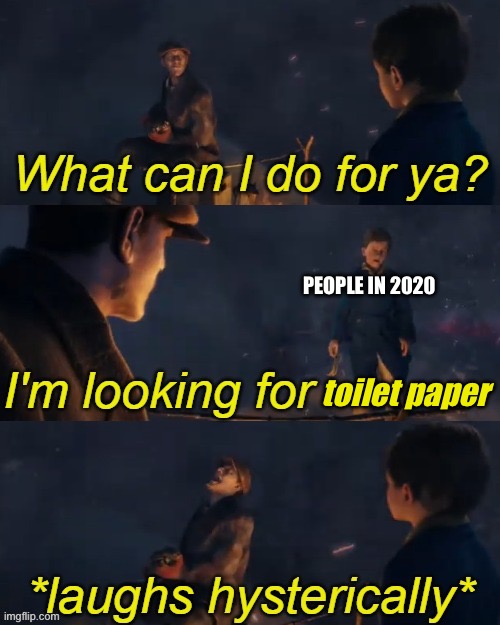I'm looking for | PEOPLE IN 2020; toilet paper | image tagged in i'm looking for | made w/ Imgflip meme maker