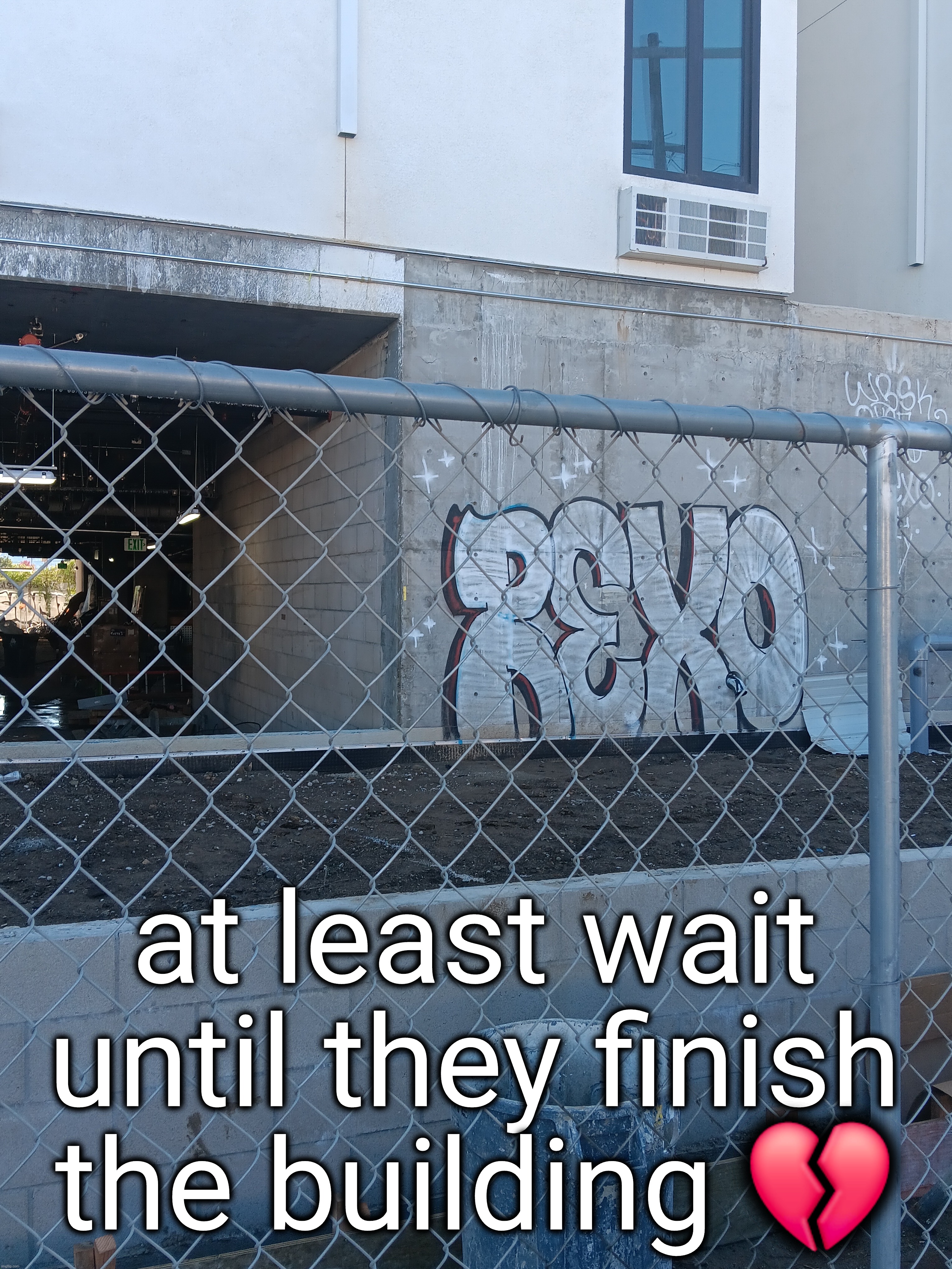 at least wait until they finish the building 💔 | made w/ Imgflip meme maker