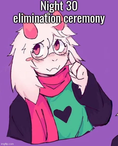 Night 30 elimination ceremony | made w/ Imgflip meme maker