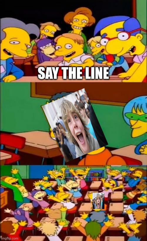 Pov: the 67 kid in school | SAY THE LINE | image tagged in say the line bart simpsons,67 | made w/ Imgflip meme maker