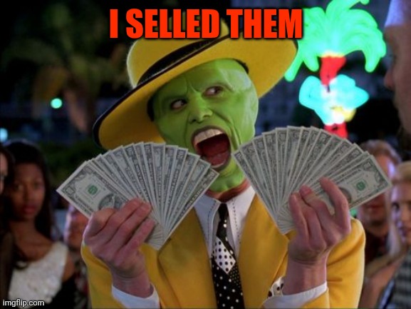 Money Money Meme | I SELLED THEM | image tagged in memes,money money | made w/ Imgflip meme maker