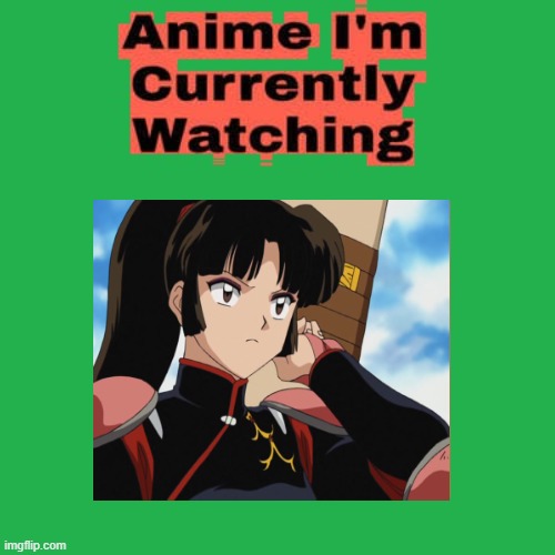 i'm currently watching inuyasha | image tagged in anime i'm currently watching,inuyasha,anime,current events,anime memes,fantasy | made w/ Imgflip meme maker