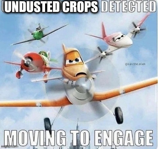 UNDUSTED CROPS DETECTED | UNDUSTED CROPS | image tagged in undusted crops detected | made w/ Imgflip meme maker
