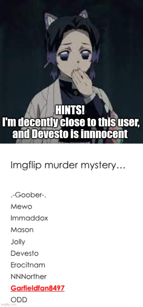 HINTS! 
I'm decently close to this user, and Devesto is innnocent | image tagged in wait u have a point | made w/ Imgflip meme maker