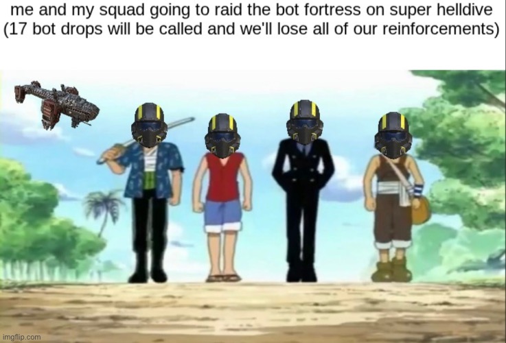 The bot fortress either destroys us or we destroy it | image tagged in helldivers 2,one piece,gaming,memes | made w/ Imgflip meme maker