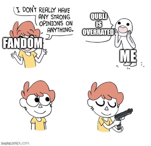 I don't really have strong opinions | QUBLI IS OVERRATED; FANDOM; ME | image tagged in i don't really have strong opinions | made w/ Imgflip meme maker
