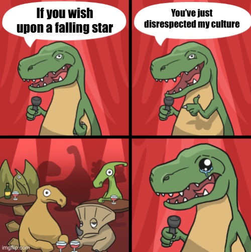Falling Star | You’ve just disrespected my culture; If you wish upon a falling star | image tagged in bad dino joke fixed textboxes,falling,star,extinction,disrespect | made w/ Imgflip meme maker