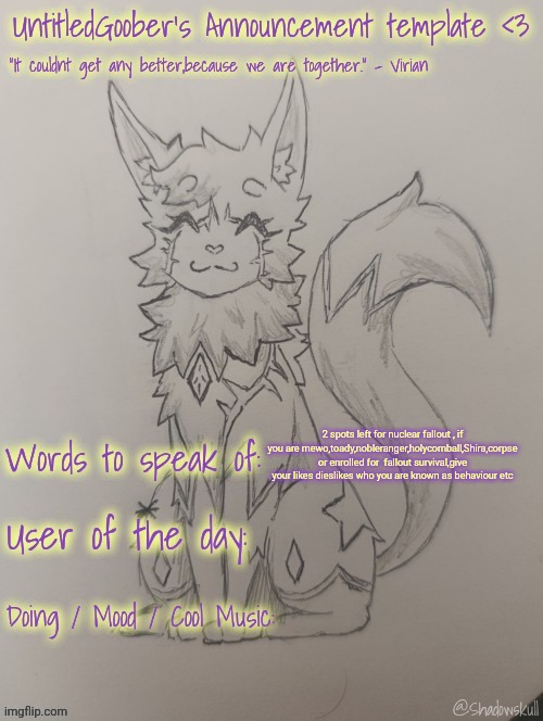 Read. | 2 spots left for nuclear fallout , if you are mewo,toady,nobleranger,holycornball,Shira,corpse or enrolled for  fallout survival,give your likes dieslikes who you are known as behaviour etc | image tagged in untitledgoober has something to say ty shadowskull | made w/ Imgflip meme maker