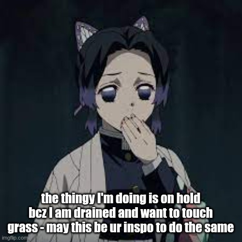 wait u have a point | the thingy I'm doing is on hold bcz I am drained and want to touch grass - may this be ur inspo to do the same | image tagged in wait u have a point | made w/ Imgflip meme maker