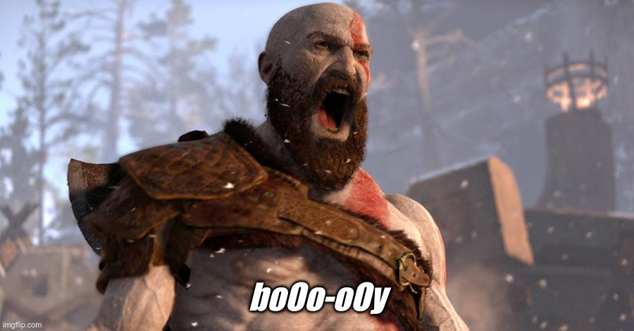 kratos scream | boOo-oOy | image tagged in kratos scream | made w/ Imgflip meme maker