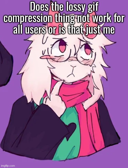 Does the lossy gif compression thing not work for all users or is that just me | made w/ Imgflip meme maker