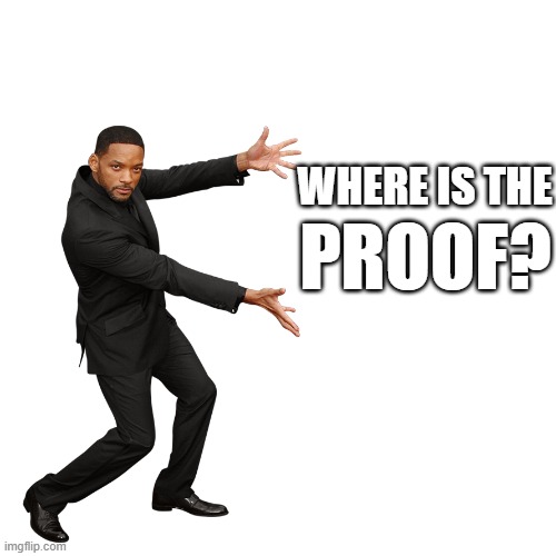 Will Smith | WHERE IS THE PROOF? | image tagged in will smith | made w/ Imgflip meme maker