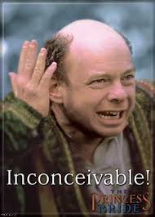 inconceivable | image tagged in inconceivable | made w/ Imgflip meme maker