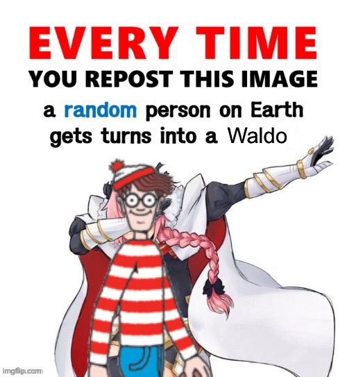 I can’t find him gang | Waldo | image tagged in every time you repost this image femboy,where's waldo,waldo | made w/ Imgflip meme maker
