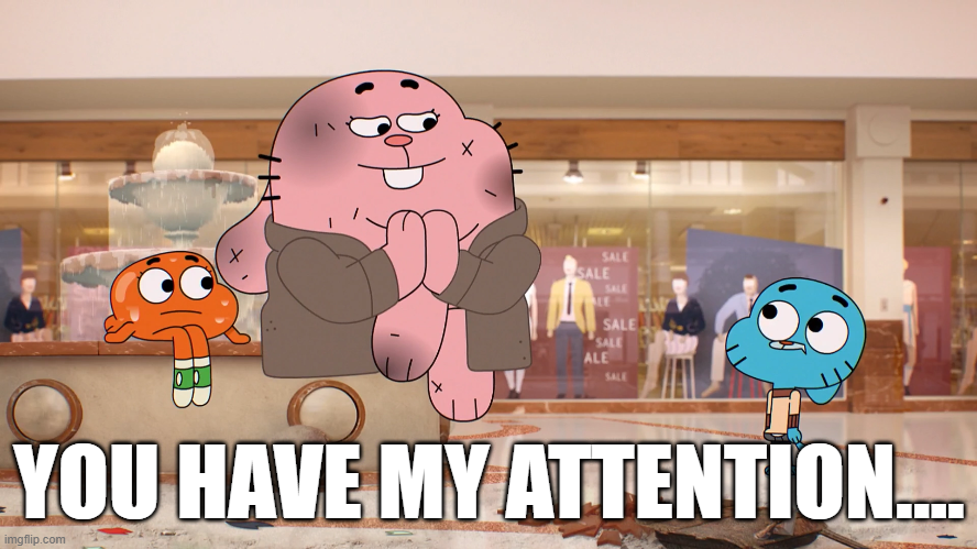 You Have My Attention.... Blank Meme Template